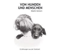 VON HUNDEN UND MENSCHEN: Erzählungen aus der Südstadt