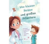 Von kleinen Helden und großen Pflastern - Geschichten und Spaß rund um den Arztbesuch!: Liebevolle Mischung aus spannenden Kurzgeschichten, Rätseln, lustigen Witzen und wissenswerten Erklärungen