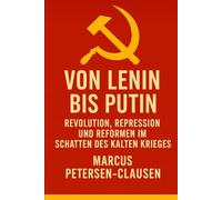 Von Lenin bis Putin: Revolution, Repression und Reformen im Schatten des Kalten Krieges