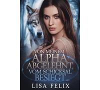 Von Meinem Alpha Abgelehnt, Vom Schicksal Besiegt: Eine Romanze zwischen zwei Gestaltwandlern, die von ihren Partnern zurückgewiesen wurden (Lisa Werewolf Collections [German Version])
