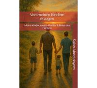 Von meinen Kindern erzogen: Meine Kinder, meine Meister & Reise des Herzens (Zwischen Kopf und Herz - Bücher für ein bewusstes, freies Leben)