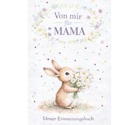 Von mir für Mama - Unser Erinnerungsbuch: Ein besonderes Geschenk für Mütter - mit Fragen, Erinnerungen, gemeinsamen Momenten, Gutscheinen und Platz zum Malen