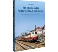 Von München über Holzkirchen nach Rosenheim: Die Geschichte der Strecke in Bildern