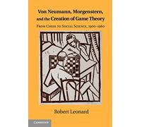 Von Neumann, Morgenstern, and the Creation of Game Theory Paperback: From Chess to Social Science, 1900-1960 (Historical Perspectives on Modern Economics)