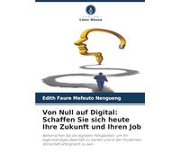 Von Null auf Digital: Schaffen Sie sich heute Ihre Zukunft und Ihren Job: Beherrschen Sie die digitalen Fähigkeiten, um Ihr eigenständiges Geschäft zu ... der modernen Wirtschaft erfolgreich zu sein