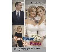 Von Peter Zu Petra: Zur Frau geformt unter der strengen Führung von Lady Yvonne (Veränderung und Selbstaufgabe)