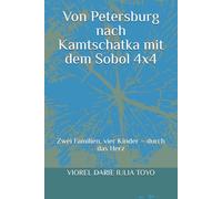Von Petersburg nach Kamtschatka mit dem Sobol 4x4: Zwei Familien, vier Kinder - durch das Herz (Geschichten für Kinder)
