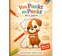 Von Punkt zu Punkt - Ab 5 Jahren: 50 abwechslungsreiche Punkt-zu-Punkt-Rätsel zum Verbinden und Ausmalen mit steigendem Schwierigkeitsgrad von leicht ... Förderung der Feinmotorik und Konzentration