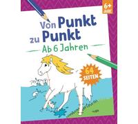 Von Punkt zu Punkt - Ab 6 Jahren: 64 Seiten. Für Kinder ab 6 Jahren (Motiv Pferd) (Mal- und Rätselspaß)