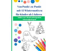 Von Punkt-zu-Punkt für Kinder ab 5 Jahren - Zahlen von 1-50: Malbuch mit 45 tollen Wintermotiven