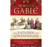 Von Ratlosen und Löwenherzen: Eine kurzweilige, aber nützliche Geschichte des englischen Mittelalters