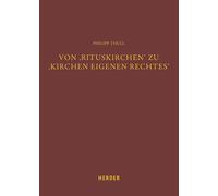 Von 'Rituskirchen' zu 'Kirchen eigenen Rechtes': Konzept, Funktion und Bedeutung der Rechtsfigur der Ecclesia sui iuris im Licht einer kontextuellen Kanonistik