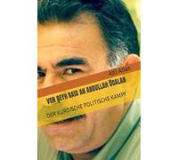 VON ŞEYH SAiD AN ABDULLAH ÖCALAN: DER KURDISCHE POLITISCHE KAMPF