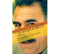 VON ŞEYH SAiD AN ABDULLAH ÖCALAN: : DER KURDISCHE POLITISCHE KAMPF