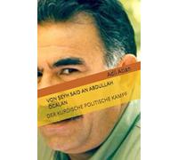 VON ŞEYH SAiD AN ABDULLAH ÖCALAN: : DER KURDISCHE POLITISCHE KAMPF