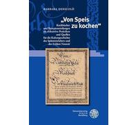 "Von Speis zu kochen": Kochbücher und Rezeptsammlungen als diskursive Praktiken und Quellen für die Kulturgeschichte des Spätmittelalters und der Frühen Neuzeit: 14