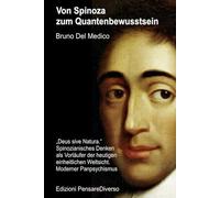 Von Spinoza zum Quantenbewusstsein: „Deus sive Natura.“ Spinozianisches Denken als Vorläufer der heutigen einheitlichen Weltsicht. Moderner ... Bruno Del Medico in deutscher Sprache. (TED))