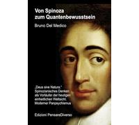 Von Spinoza zum Quantenbewusstsein: „Deus sive Natura.“ Spinozianisches Denken als Vorläufer der heutigen einheitlichen Weltsicht. Moderner ... Bruno Del Medico in deutscher Sprache. (TED))