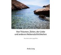 Von Träumen, Zielen, der Liebe und anderen Nebensächlichkeiten: Aus dem Leben gegriffen