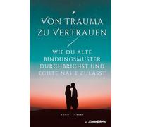 Von Trauma zu Vertrauen: Wie du alte Bindungsmuster durchbrichst und echte Nähe zulässt
