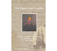 Von Ungarn nach Preußen: Ein Leben als Offizier in drei Armeen | Karl-Borromäus v. Kajdacsy (1791 - 1880)