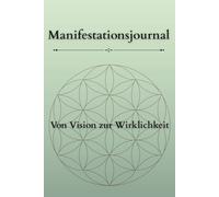 Von Vision zur Wirklichkeit - Dein 90-Tage-Manifestationsjournal für Fokus, Ausrichtung und Transformation