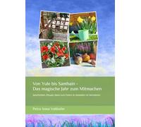 Von Yule bis Samhain - Das magische Jahr zum Mitmachen: Geschichten, Rituale, Ideen zum Feiern & Gestalten im Jahreskreis (Magische Jahreskreisfeste - Geschichten und Rituale für Familien)