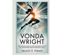 Vonda Wright: The Surgeon Who Taught The World How To Age With Power And Live Without Limits