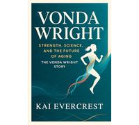 Vonda Wright: The Vonda Wright Story - Strength, Science, and the Future of Aging