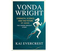 Vonda Wright: The Vonda Wright Story - Strength, Science, and the Future of Aging