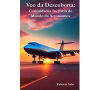 Voo da Descoberta: Curiosidades Incríveis do Mundo da Aeronáutica