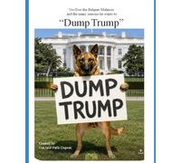 Voo Doo the Belgian Malinois and the many reasons he wants to "Dump Trump"