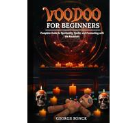 Voodoo for Beginners: Complete Guide to Spirituality, Spells and Connecting with the Ancestors