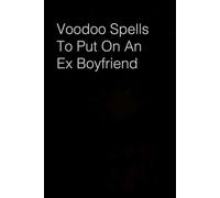 Voodoo Spells To Put On An Ex Boyfriend: Funny Saying Notebook Gift for Friends, Employees, Staff Member, Office, Family, Christmas, Birthday ( 6 x 9 inch, 100 pages)
