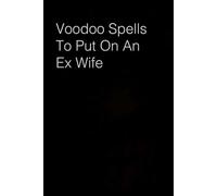 Voodoo Spells To Put On An Ex Wife: Funny Saying Notebook Gift for Friends, Employees, Staff Member, Office, Family, Christmas, Birthday ( 6 x 9 inch, 100 pages)