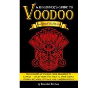 Voodoo: The Secrets of Voodoo from Beginner to Expert ~ Everything You Need to Know about Voodoo Religion, Rituals, and Casting Spells