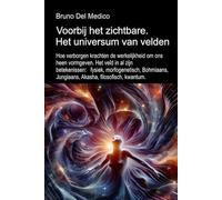 Voorbij het zichtbare. Het universum van velden: Hoe verborgen krachten de werkelijkheid. Het veld in al zijn betekenissen: fysiek, morfogenetisch, ... van Bruno Del Medico in het Nederlands)