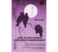 Vor aller Augen und doch unerkannt: Innere Stärke und ihr Training in den japanischen Kampfkünsten - Auf der Suche nach den Kraftquellen von Ueshiba Morihei (Budō-Klassiker N.1)