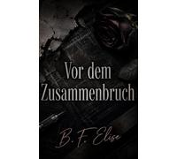 Vor dem Zusammenbruch: Eine Dark-Academia-Romance voller verbotener Gefühle, emotionaler Rivalität und universitärer Spannung (Dark Romance: Dominante ... und Intensive Psychologische Erotik)