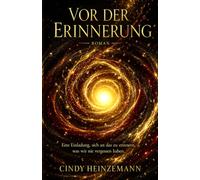 Vor der Erinnerung: Eine Einladung, sich an das zu erinnern, was wir nie vergessen haben.