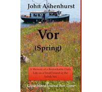 Vor (Spring): A Memoir of a Remarkable Daily Life on a Small Island in the Salish Sea: A Memoir of A Remarkable Daily Life on A Small Island in the Salish Sea Part Three: 3 (Crane Island Journal)