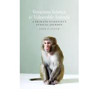 Voracious Science and Vulnerable Animals: A Primate Scientist's Ethical Journey (Animal Lives)