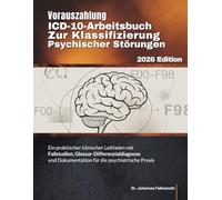 VORAUSZAHLUNG ICD-10-ARBEITSBUCH ZUR KLASSIFIZIERUNG PSYCHISCHER STÖRUNGEN: Ein praktischer klinischer Leitfaden mit Fallstudien, ... Dokumentation für die psychiatrische Praxis