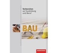 Vorbereiten auf Ausbildung und Beruf: Bau: Schülerband, 1. Auflage, 2011