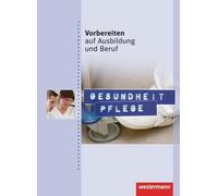 Vorbereiten auf Ausbildung und Beruf. Gesundheit Pflege. Schülerbuch: 17