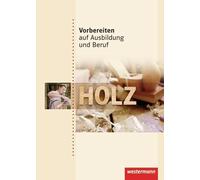 Vorbereiten auf Ausbildung und Beruf. Schülerbuch. Holz: 5