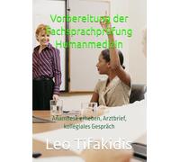 Vorbereitung der Fachsprachprüfung Humanmedizin: Anamnese erheben, Arztbrief, kollegiales Gespräch (Vorbereitung der FSP Humanmedizin für alle Bundesländer)
