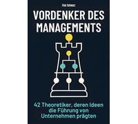 Vordenker des Managements: 42 Theoretiker, deren Ideen die Führung von Unternehmen prägten