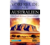 VORFREUDE AUF AUSTRALIEN: Das unverzichtbare Australien Must-have Buch mit wertvollen Tipps für deinen unvergesslichen Urlaub | Australien Geschenk