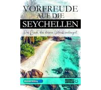 VORFREUDE AUF DIE SEYCHELLEN - Das Buch, das deinen Urlaub verlängert: Das unverzichtbare Seychellen Must-have Buch mit wertvollen Tipps für deinen unvergesslichen Urlaub | Seychellen Geschenk
